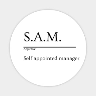 S.A.M. - Self Appointed Manager, Coworker Humor Magnet